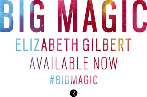 BIG MAGIC by Elizabeth Gilbert Availble Now!