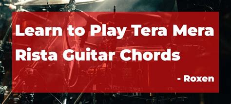 Tera Mera Rishta Guitar Chords by Roxen | Learn to Play