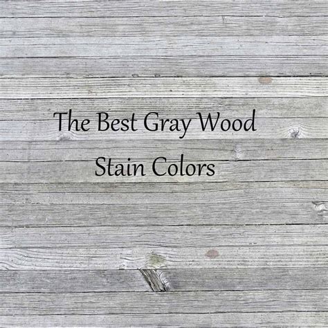 The Best Gray Wood Stains for All Types of Wood