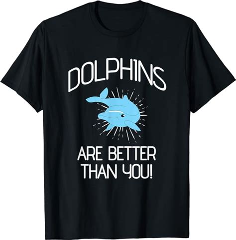 Amazon.com: Funny Dolphins Are Better Than You Dolphin Trainers gift T ...