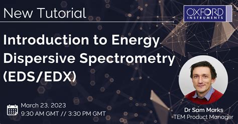 Introduction to Energy Dispersive Spectroscopy (EDS/EDX) - Oxford ...