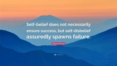 Albert Bandura Quote: “Self-belief does not necessarily ensure success ...