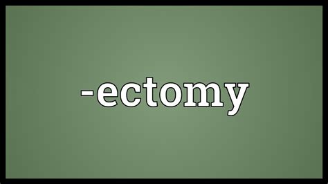 -ectomy Meaning - YouTube