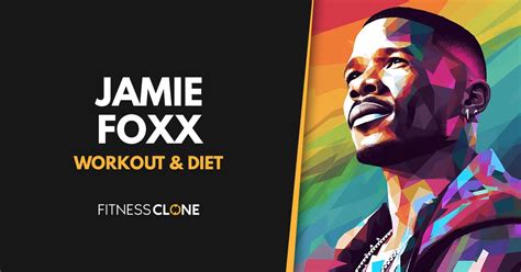 Jamie Foxx's Workout Routine And Diet - How He Stays Fit