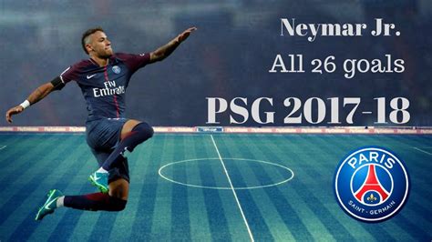 Neymar Jr. || All 26 Goals for PSG || 2017-18 || HD - YouTube