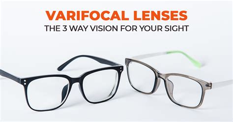 Varifocal Lenses: The 3 Way Vision For Your Sight