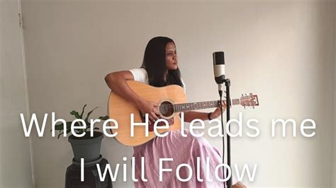 Where He leads me I will Follow | Hymn | Cover | acoustic worship song ...