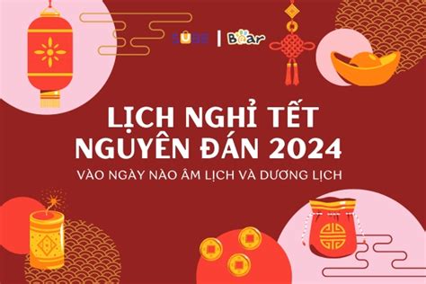 Lịch Nghỉ Tết Nguyên Đán 2024 Theo Dương Lịch, Âm Lịch