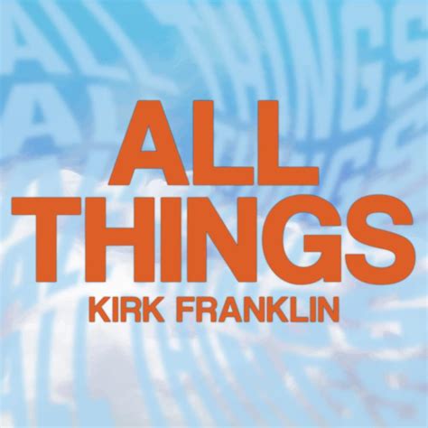 Kirk Franklin – All Things Lyrics | Genius Lyrics