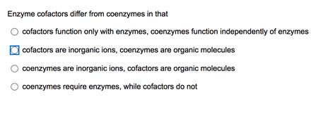 Solved Enzyme cofactors differ from coenzymes in that | Chegg.com