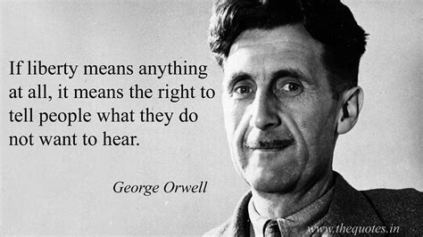 “If liberty means anything at all, it means the right to tell people ...