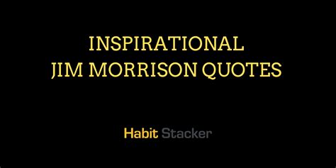 43 Inspirational Jim Morrison Quotes For A Meaningful Life - Habit Stacker