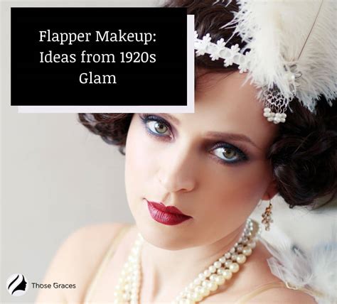 Flapper Makeup: Ideas from 1920s Glam for Your Next Party – ThoseGraces.com