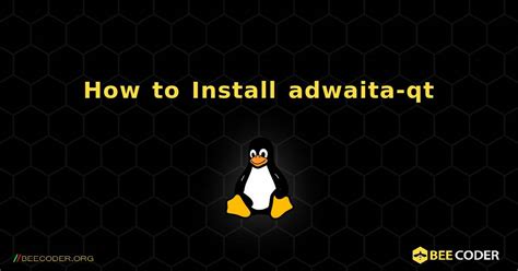 How to Install adwaita-qt , Linux | 🐝 / Coder