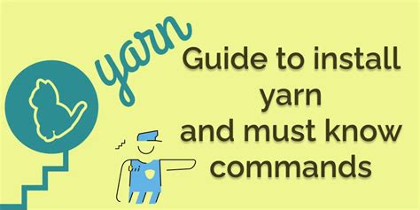 Guide to install yarn and essential yarn commands to know