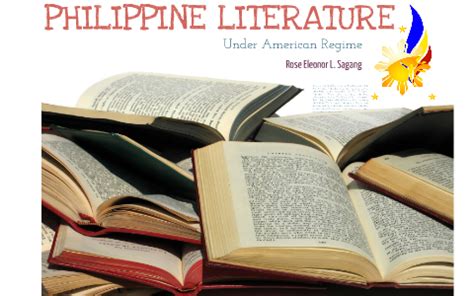 PHILIPPINE LITERATURE UNDER AMERICAN REGIME by Rose Eleonor Sagang on Prezi