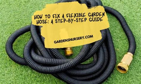 How To Fix A Flexible Garden Hose: A Step-by-Step Guide