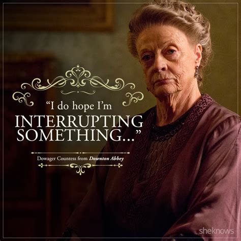 Relive Downton Abbey With These 39 Amazing Dowager Countess Quotes