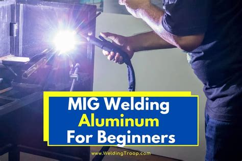 MIG Welding Aluminum For Beginners: Complete Guide