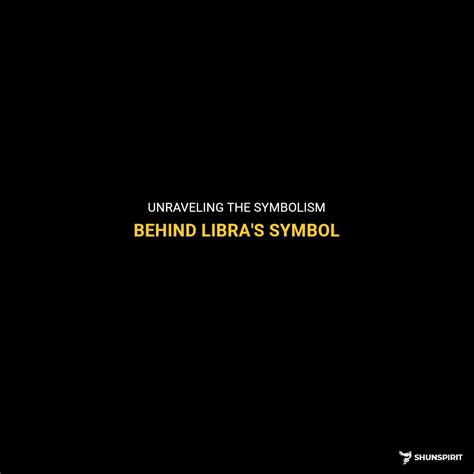 Unraveling The Symbolism Behind Libra's Symbol | ShunSpirit