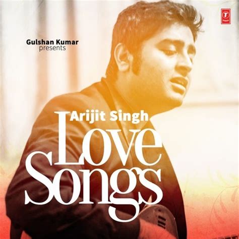 Arijit Singh - Love Songs Songs Download: Arijit Singh - Love Songs MP3 ...