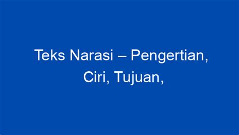 Teks Narasi – Pengertian, Ciri, Tujuan, Struktur, Unsur, Jenis Dan Contoh