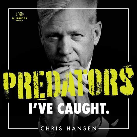 Predators I’ve Caught with Chris Hansen (podcast) - Hurrdat Media ...