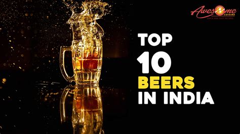 Top 10 Beers in India, Here Is Our Pick for You! - Awesome Cuisine