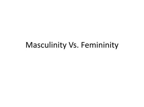 PPT - Masculinity Vs. Femininity PowerPoint Presentation, free download ...