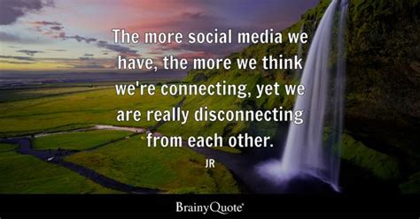 JR - The more social media we have, the more we think...