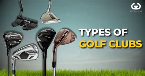 Types Of Golf Clubs: Ultimate Guide To Their Names And Uses