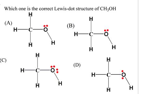 Solved Which one is the correct Lewis-dot structure of CH3OH | Chegg ...