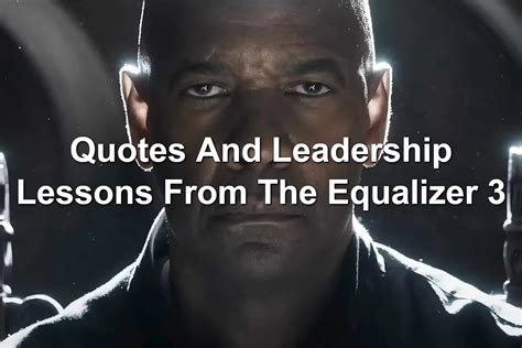 Quotes And Leadership Lessons From The Equalizer 3