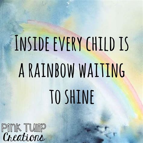 Inside every child is a rainbow waiting to shine... teaching quot ...