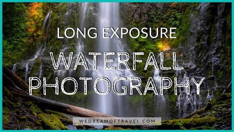 📸 Long Exposure Waterfall Photography Beginners Guide (2024) ⋆ We Dream ...