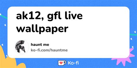 ak12, gfl live wallpaper - Ko-fi ️ Where creators get support from fans ...