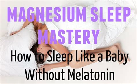 Magnesium Sleep Mastery - How To Sleep Like a Baby Without Melatonin