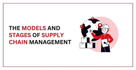 THE MODELS AND STAGES OF SUPPLY CHAIN MANAGEMENT