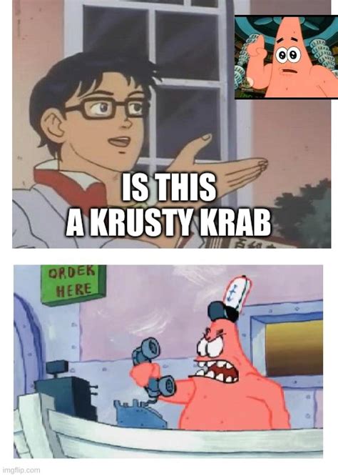 is this a krusty krab - Imgflip