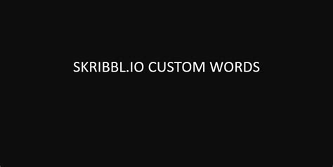 Skribbl.io custom words: How To Get Custom Words In Skribbl.io | XH