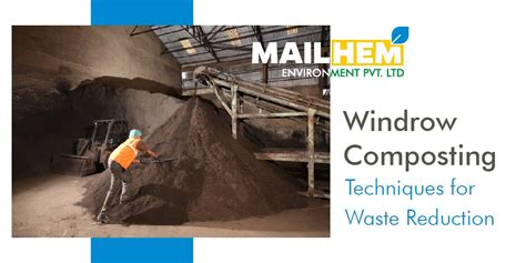 Windrow Composting Techniques for Waste Reduction - Mailhem Environment ...