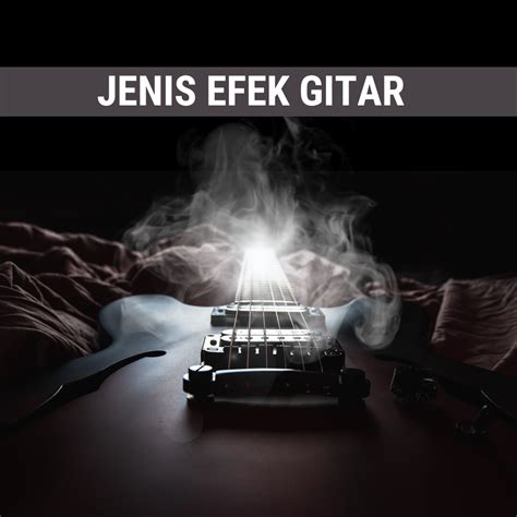 Jenis Efek Gitar - citraintirama