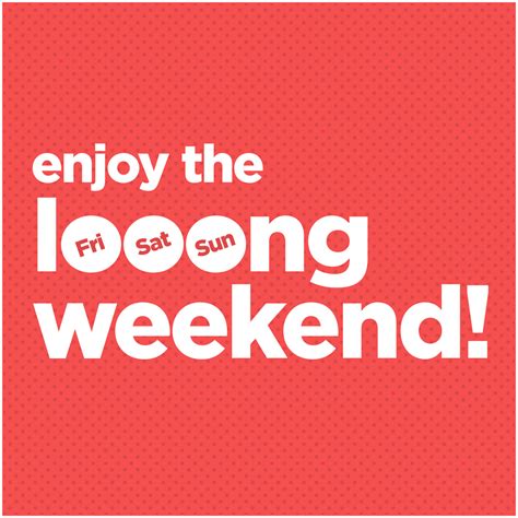 a red and white poster with the words, enjoy the looking weekend