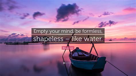 Bruce Lee Quote: “Empty your mind, be formless, shapeless – like water.”