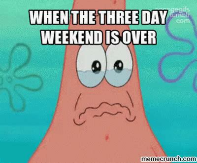 When The Three Day Weekend Is Over GIF - Patrick Star Three Three Day ...