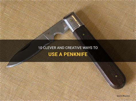 10 Clever And Creative Ways To Use A Penknife | QuartzMountain