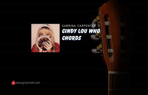 Cindy Lou Who Chords By Sabrina Carpenter - Guitartwitt