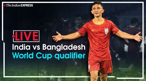 India vs Bangladesh Football Live Score Streaming, FIFA World Cup 2022 ...