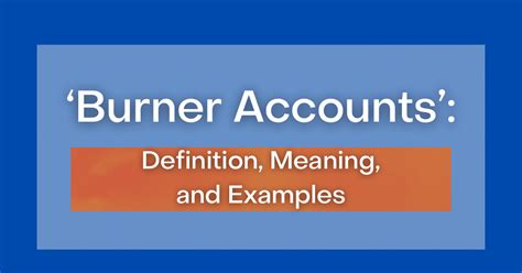 ‘Burner Accounts’: Definition, Meaning, and Examples