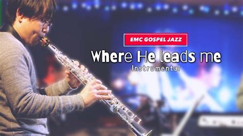 Where He leads me - EMC Gospel Jazz - YouTube